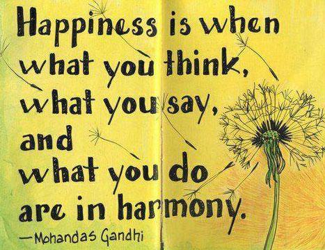 Mahatma Gandhi Quotes Happiness is when what you think, what you say, and what you do are in harmony.