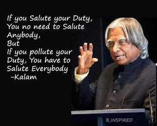Dr. APJ Abdul Kalam Quotes If you salute your duty, you no need to salute anybody, but if you pollute your duty, you have to salute everybody.