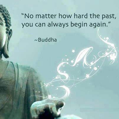 Buddha Quotes No matter how hard the past, you can always begin again.