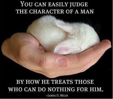James D.Miles Quotes You can easily judge the character of a man by how he treats those who can do nothing for him.
