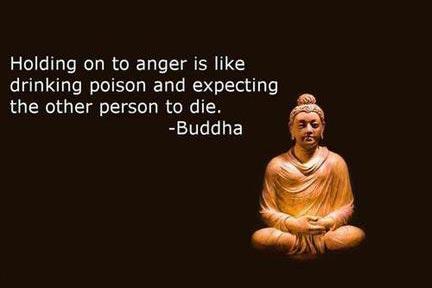 - Buddha Quotes Holding on to anger is like drinking poison and expecting the other person to die.