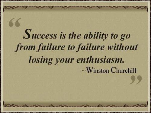 Winston Churchill Quotes Success is the ability to go from one failure to another with no loss of enthusiasm.