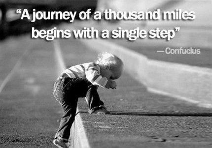 Confucius Quotes A journey of a thousand miles begins with a single step.