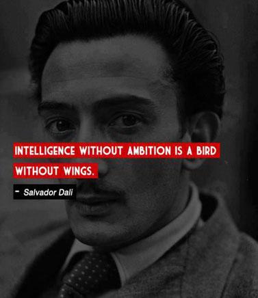 Salvador Dali Quotes Intelligence without ambition is a bird without wings.