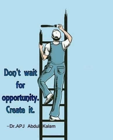 Dr. APJ Abdul Kalam Quotes Don't wait for opportunity. Create it.