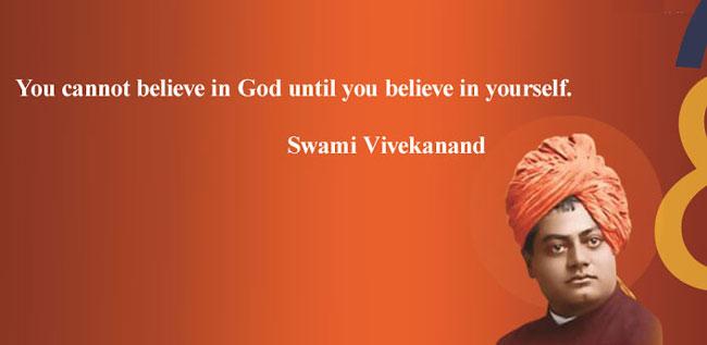 Swami Vivekananda Quotes You cannot believe in God until you believe in yourself.