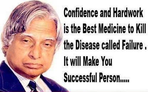 Dr. APJ Abdul Kalam Quotes Confidence and Hard-work is the best medicine to kill the disease called failure. It will make you a successful person