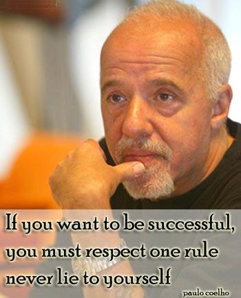 Paolo Coelho Quotes If you want to be successful, you must respect one rule: never lie to yourself.