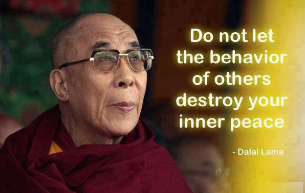 Dalai Lama Quotes Do not let the behavior of others destroy your inner peace.