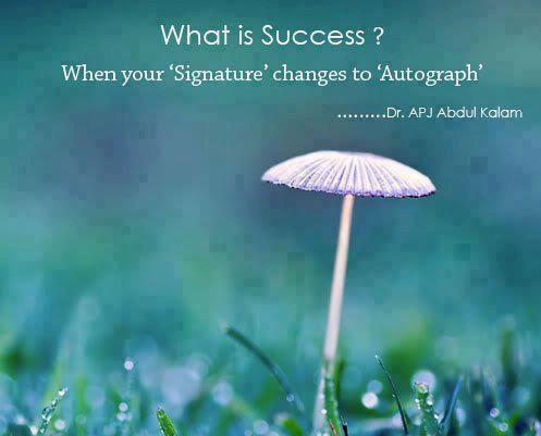 APJ Abdul Kalam Quotes What is Success? When your 'Signature' changes to 'Autograph.
